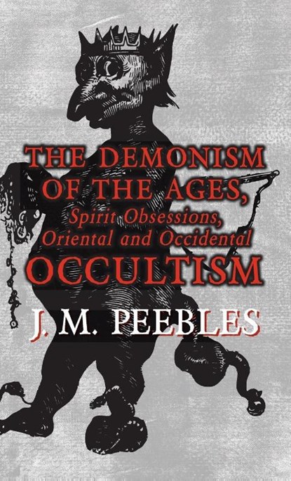 The Demonism of the Ages, Spirit Obsessions, Oriental and Occidental Occultism, J. M. Peebles - Gebonden - 9781528771405