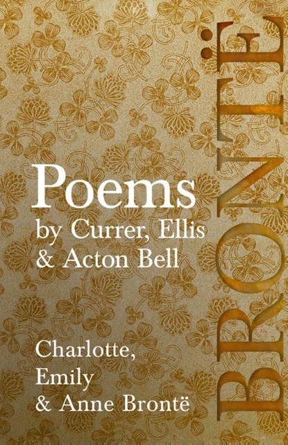 Poems - by Currer, Ellis & Acton Bell; Including Introductory Essays by Virginia Woolf and Charlotte Brontë, Charlotte Brontë ; Emily Brontë ; Anne Brontë - Gebonden - 9781528771696