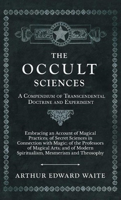 The Occult Sciences - A Compendium of Transcendental Doctrine and Experiment, Arthur Edward Waite - Gebonden - 9781528771795