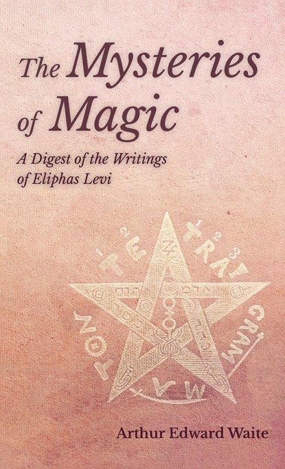 Mysteries of Magic - A Digest of the Writings of Eliphas Levi, Arthur Edward Waite - Gebonden - 9781528771849