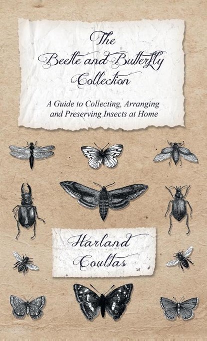 Beetle and Butterfly Collection - A Guide to Collecting, Arranging and Preserving Insects at Home, Harland Coultas - Gebonden - 9781528772181