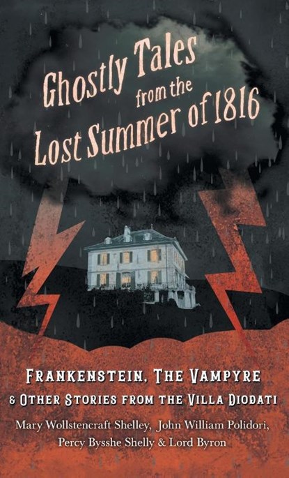 Ghostly Tales from the Lost Summer of 1816 - Frankenstein, The Vampyre & Other Stories from the Villa Diodati, Mary Shelley ; John William Polidori ; Byron - Gebonden - 9781528772266