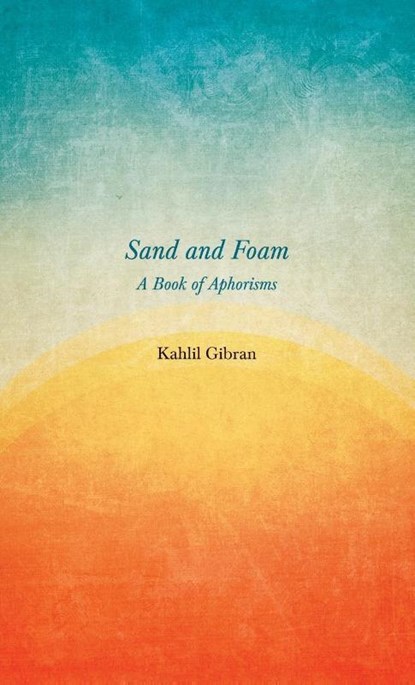 Sand and Foam - A Book of Aphorisms, Kahlil Gibran - Gebonden - 9781528772280