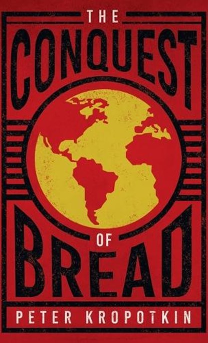 Conquest of Bread: With an Excerpt from Comrade Kropotkin by Victor Robinson, Peter Kropotkin - Gebonden - 9781528772426