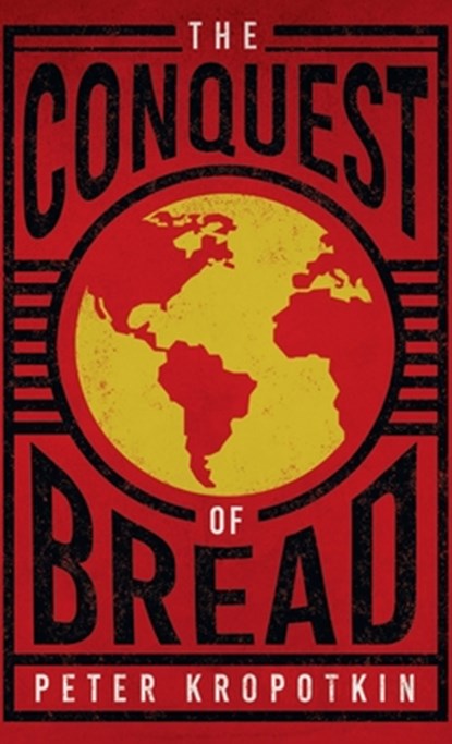 Conquest of Bread: With an Excerpt from Comrade Kropotkin by Victor Robinson, Peter Kropotkin - Gebonden - 9781528772426