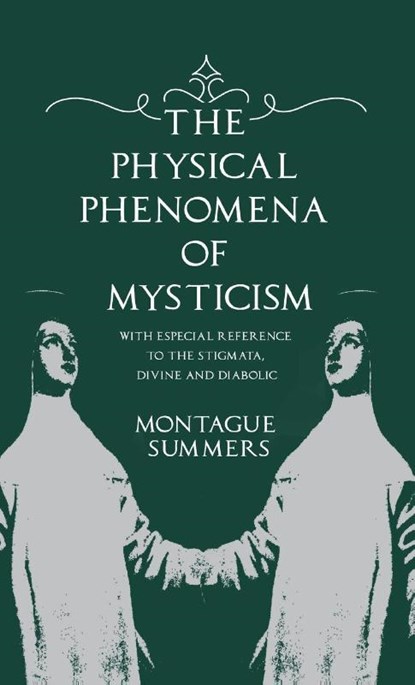 The Physical Phenomena of Mysticism - With Especial Reference to the Stigmata, Divine and Diabolic, Montague Summers - Gebonden - 9781528772679
