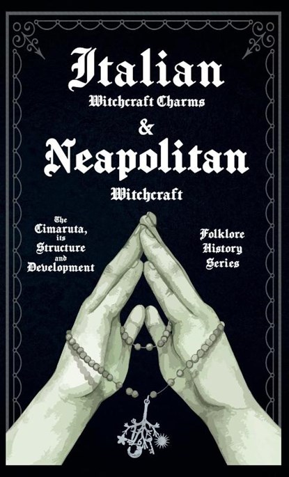 Italian Witchcraft Charms and Neapolitan Witchcraft - The Cimaruta, its Structure and Development (Folklore History Series), Various - Gebonden - 9781528772983