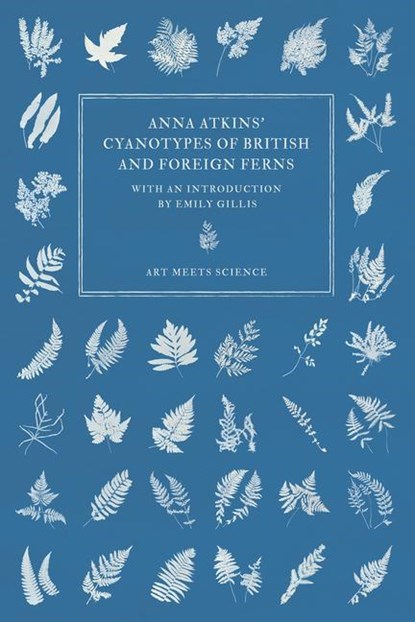 Anna Atkins' Cyanotypes of British and Foreign Ferns, Anna Atkins - Gebonden - 9781528773379