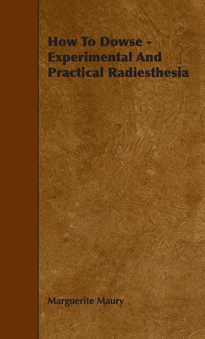 How To Dowse - Experimental And Practical Radiesthesia, Marguerite Maury - Gebonden - 9781528773959
