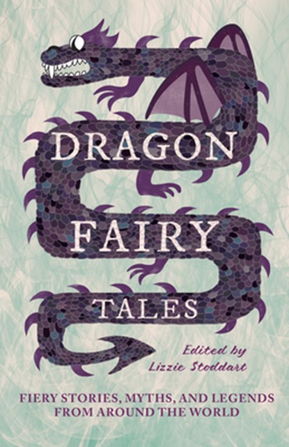 Dragon Fairy Tales: Fiery Stories, Myths, and Legends from Around the World, Lizzie Stoddart - Gebonden - 9781528774239