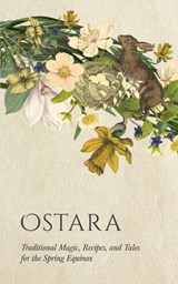 Ostara: Traditional Magic, Recipes, and Tales for the Spring Equinox - Wyrd Books - 9781528774352