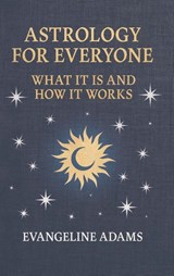 Evangeline Adams' Astrology for Everyone - Evangeline Adams - 9781528774444