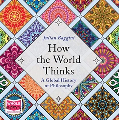 How the World Thinks: A Global History of Philosophy, BAGGINI,  Julian - AVM - 9781528847766