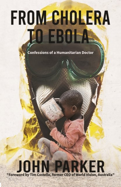 From Cholera to Ebola, John Parker - Gebonden - 9781528912495