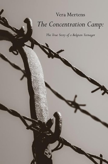 The Concentration Camp: The True Story of a Belgian Teenager, Vera Mertens - Paperback - 9781528915434