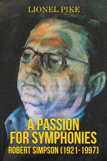 A Passion for Symphonies: Robert Simpson (1921-1997), Lionel Pike - Paperback - 9781528930390