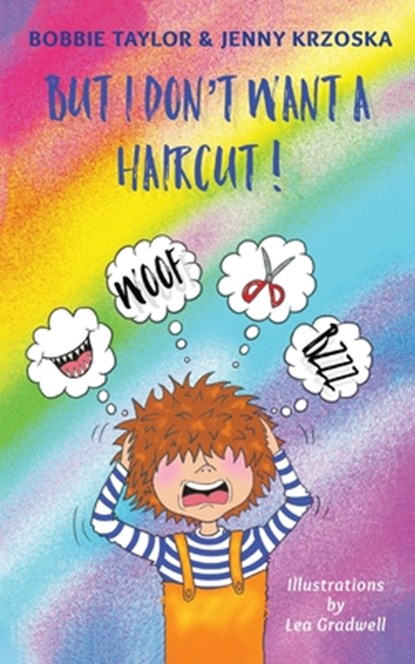 But I Don't Want a Haircut, Bobbie Taylor and Jenny Krzoska - Paperback - 9781528932608