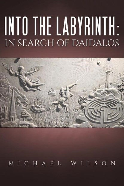Into the labyrinth: in search of Daidalos, Michael Wilson - Paperback - 9781528988148