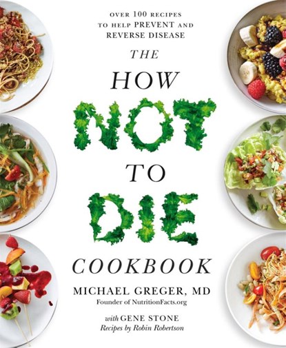 The How Not to Die Cookbook, Michael Greger - Paperback - 9781529010817