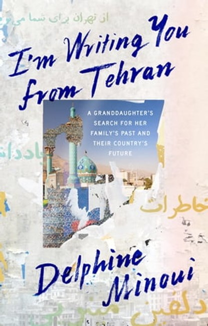 I'm Writing You from Tehran, Delphine Minoui - Ebook - 9781529012361