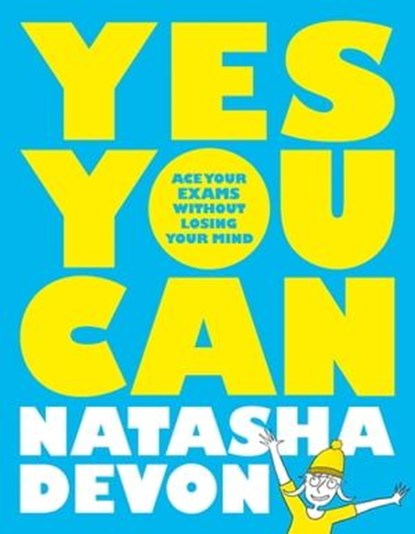 Yes You Can: Ace Your Exams Without Losing Your Mind, Natasha Devon - Ebook - 9781529020748