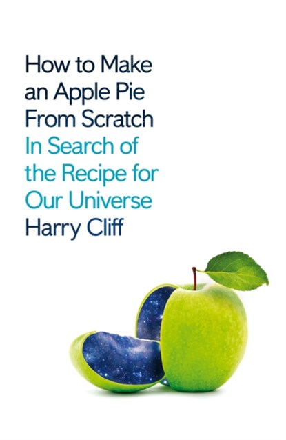 How to Make an Apple Pie from Scratch, Harry Cliff - Gebonden - 9781529026191