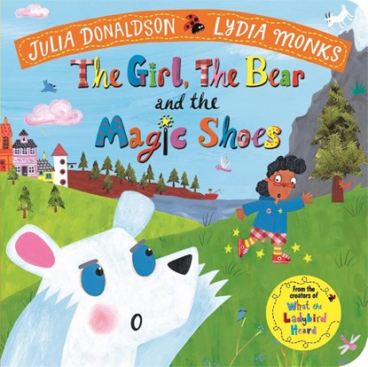 The Girl, the Bear and the Magic Shoes, Julia Donaldson - Gebonden - 9781529027761