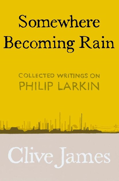 Somewhere Becoming Rain, Clive James - Gebonden - 9781529028829