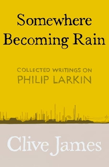 Somewhere Becoming Rain, Clive James - Ebook - 9781529028836