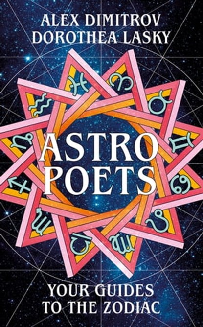 Astro Poets: Your Guides to the Zodiac, Dorothea Lasky ; Alex Dimitrov - Ebook - 9781529029970
