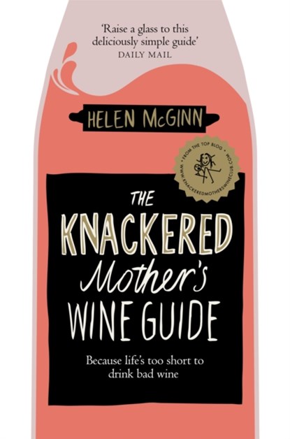 The Knackered Mother's Wine Guide, Helen McGinn - Paperback - 9781529030204