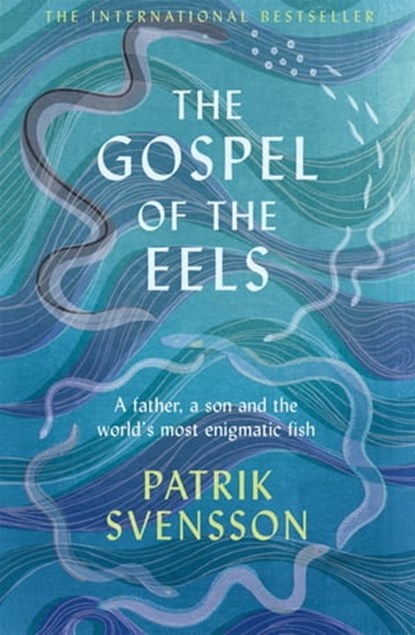 The Gospel of the Eels, Patrik Svensson - Ebook - 9781529030716