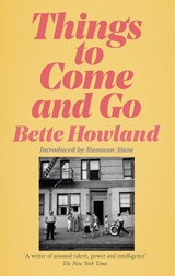 Things to Come and Go - Bette Howland - 9781529035889