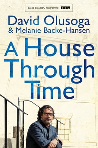 A House Through Time, David Olusoga ; Melanie Backe-Hansen - Ebook - 9781529037258