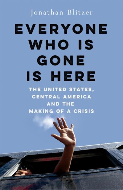 Everyone Who Is Gone Is Here, Jonathan Blitzer - Paperback - 9781529039351