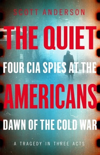 The Quiet Americans, Scott Anderson - Ebook - 9781529042504