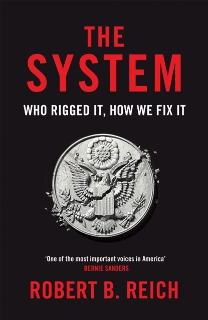 The System: Who Rigged It, How We Fix It, Robert B. Reich - Paperback - 9781529043723