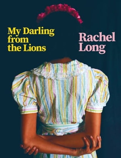 My Darling from the Lions, Rachel Long - Ebook - 9781529045581