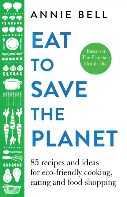 Eat to Save the Planet, Annie Bell - Gebonden - 9781529047592