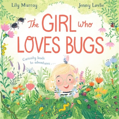 The Girl Who LOVES Bugs, Lily Murray - Paperback - 9781529048049