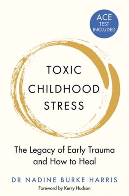Toxic Childhood Stress, Dr Nadine Burke Harris - Ebook - 9781529056877