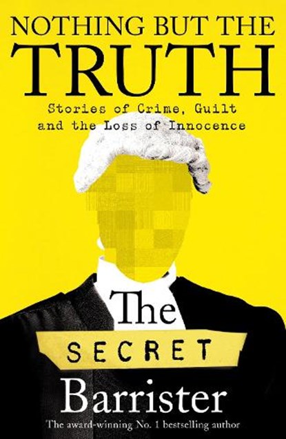Nothing But The Truth, The Secret Barrister - Gebonden - 9781529057027