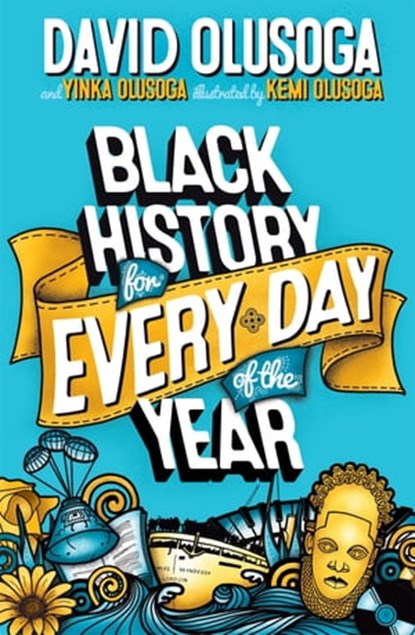Black History for Every Day of the Year, David Olusoga ; Yinka Olusoga ; Kemi Olusoga - Ebook - 9781529066210