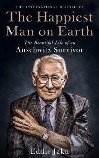 The happiest man on earth: the beautiful life of an auschwitz survivor | Eddie Jaku | 