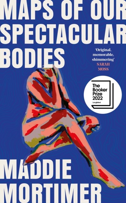 Maps of Our Spectacular Bodies, Maddie Mortimer - Gebonden - 9781529069365