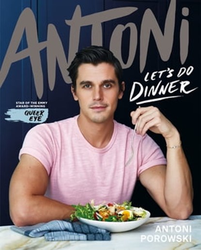 Let's Do Dinner, Antoni Porowski - Ebook - 9781529074444