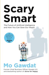 Scary smart: the future of artificial intelligence and how you can save our world | Mo Gawdat | 