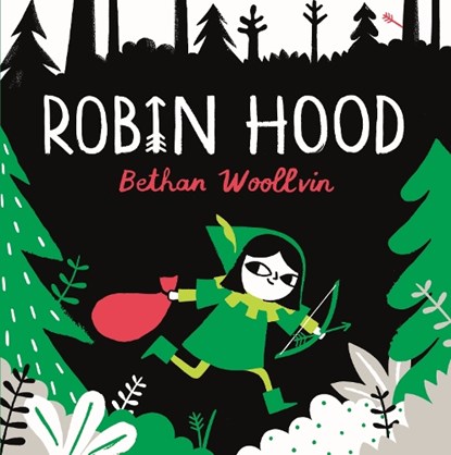 Robin Hood, Bethan Woollvin - Gebonden - 9781529078312