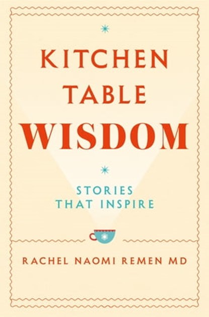 Kitchen Table Wisdom, Rachel Naomi Remen - Ebook - 9781529082241