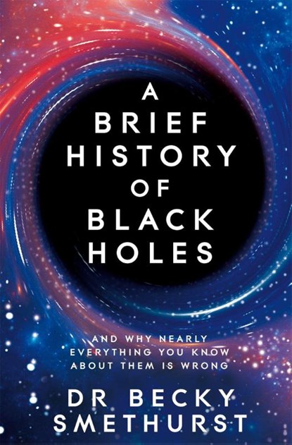 A Brief History of Black Holes, Becky Dr Smethurst - Paperback - 9781529086744
